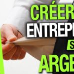 Comment créer une entreprise sans argent ?
